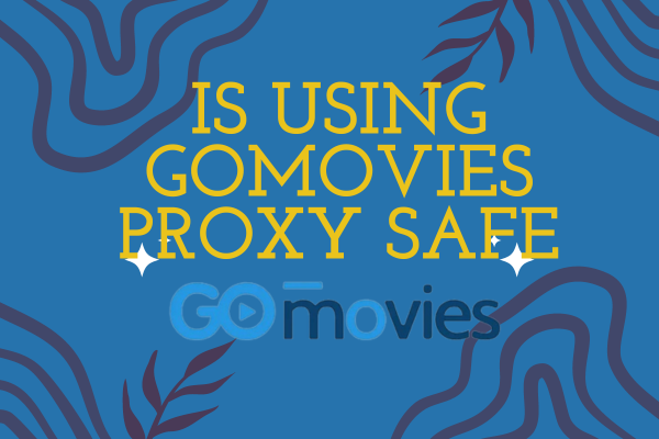 Is It Safe to Use Gomovies Proxy